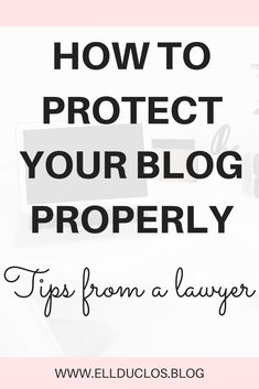 a desk with the words how to protect your blog properly tips from a blogger