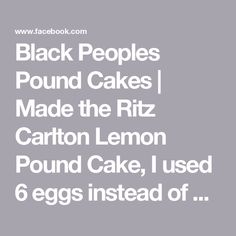 black people pound cakes made the ritz carlton lemon pound cake, i used 6 eggs instead of