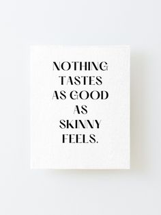 90 Quotes, Looking Good, Nothing Tastes As Good As Healthy Feels, Diet Quotes Motivational, Wl Quotes, Kate Moss Quotes, Nothing Tastes As Good As Skinnytaste Quote, Small Gains Quotes, Kate Moss Nothing Tastes