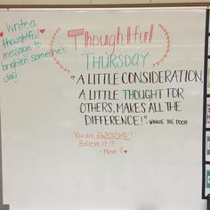 a white board with writing on it that says, thoughtful thursday a little consideeration a little thought for others makes all the difference