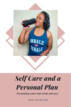 a woman in blue tank top with text that reads self care and a personal plan developing a plan that works with you