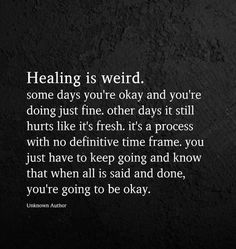 a black and white photo with a quote on it that says, healing is weird some days you're okay and you're doing just fine