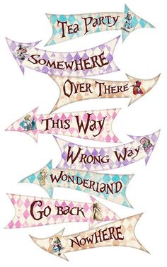 there are many signs that say tea party and somewhere over there, this way, wonderland, go back nowhere