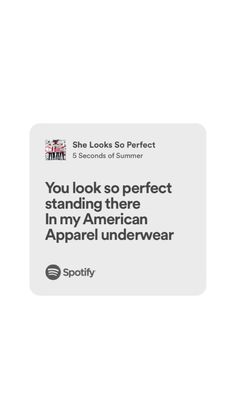 an ad for spotify with the caption you look so perfect standing there in my american apparel