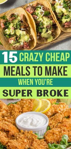 some tacos and other foods on a table with text that reads 15 crazy cheap meals to make when you're super broke