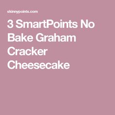 the words 3 smart points no bake graham cracker cheesecake on a pink background