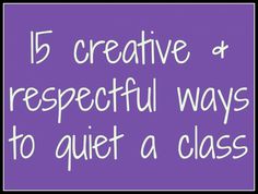 a purple background with the words 15 creative and respectful ways to quiet a class