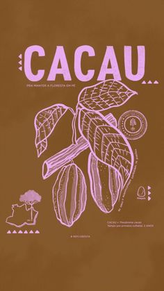 a poster with the words cacau written in pink ink on brown paper,