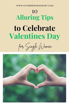 two hands making a heart shape with the words 10 alluring tips to celebrate valentine's day for single women