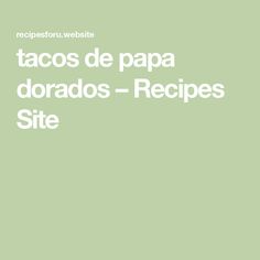 tacos de papa dorados - recipes site on green background with white text