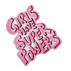 the words girls have super powers are shown in pink and white on a white background