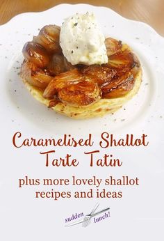 an advertisement for caramelized shalott tarte tatin on a plate