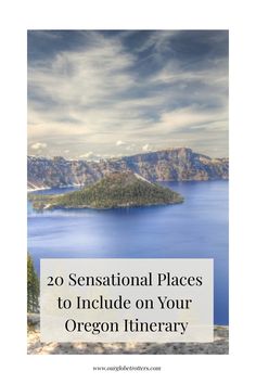 an image of a lake with the words 20 sensation places to include on your oregon itinerary