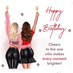 two women are holding champagne glasses in their hands and the text happy birthday cheers to the one who makes every moment brighter