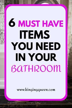 a bathroom with the text 6 must have items you need in your bathroom