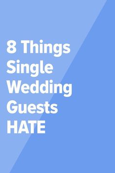 the text 8 things single wedding guests hate is in white on a light blue background