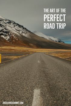 an empty road with the words the art of the perfect road trip