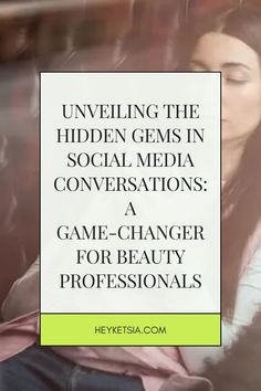 a woman sitting down with her eyes closed and the words unveiling the hidden gems in social media conversations game - changer for beauty professionals