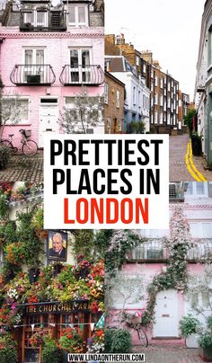 the words prettiest places in london are overlaid with images of buildings and flowers