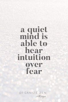 a quote that reads, a quiet mind is able to hear imitationtion over fear