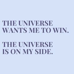 a quote that says, the universe wants me to win the universe is on my side