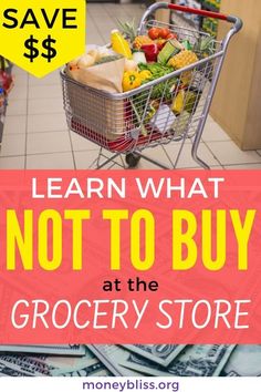 a shopping cart full of groceries with the words learn what not to buy at the grocery store