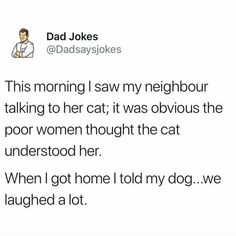 dad jokes about his cat's life and it is hard to tell if he likes him