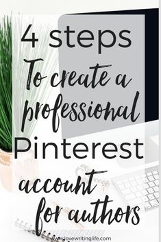 the words 4 steps to create a professional pinterest account for authors in black and white