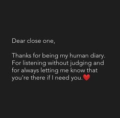 the words dear close one, thanks for being my human diary