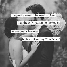 a man and woman kissing each other with the caption imagine a man so focused on god that the only reason he looked up to see is because he is because he