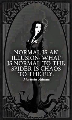 Normal Is An Illusion, Funny Mean Quotes, What Is Normal, Twisted Quotes, Armband Tattoos, Villain Quote, Poetic Quote, Literature Quotes, The Addams Family