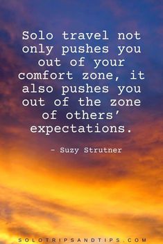 Solo travel not only pushes you out of your comfort zone, it also pushes you out of the zone of others’ expectations. – Suzy Strutner Vacation Motivation Quotes, Travelling Quotes, Solo Trip, Travel Inspo Quotes, Solo Travel Captions, Caption For Solo Trip