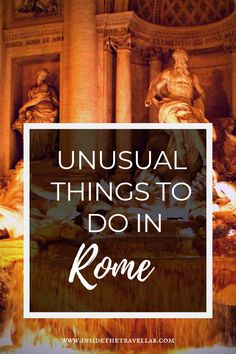 the words unusual things to do in rome are shown above an image of statues and fountains