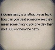 Inconsistent Men Quotes, Consistently Inconsistent, Look Up Quotes, The Push, Badass Quotes, So Many People, Marriage Quotes, Mindfulness Quotes, Change In