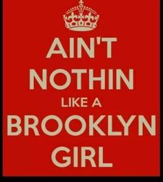 a red and white sign that says,'ain'n'nothing like a brooklyn girl