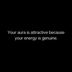 a black and white photo with the words your aura is attractive because your energy is genuine