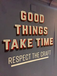 a sign that says good things take time respect the craft