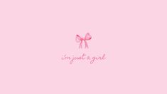 a pink wallpaper with the words, i'm just a girl