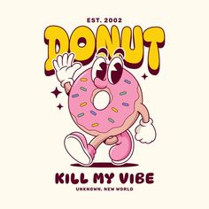 a donut cartoon character with the words'kill my vibe'in front of it