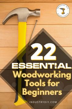 the title for 22 essential woodworking tools for beginners, including hammer and nails