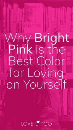 a woman sitting in front of a bookshelf with the words why bright pink is the best color for loving on yourself