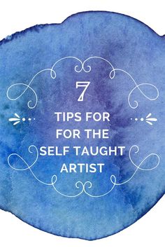 a blue circle with the words 7 tips for the self taught artist on it's side