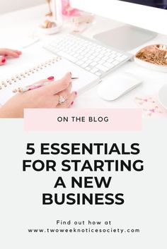 a woman sitting at a desk writing on a notepad with the words, 5 essentials for starting a new business