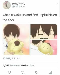 an anime character holding a teddy bear with the caption that reads, when u wake up and find ur plushie on the floor