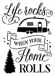 a black and white poster with the words life rocks when your home rolls