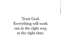 the words trust god everything will work out in the right way, at the right time