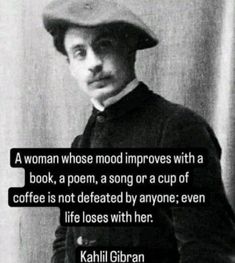 a man in a hat with a quote on it that says, a woman whose mood impoves with a book, a poem, a song or a cup of coffee is not defated by anyone even life loses with her