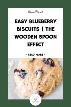 a blueberry biscuit with the words easy blueberry biscuits i the wooden spoon effect