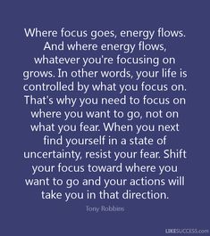 an image with the words, where focus goes energy flows whatever you're focusing on grows