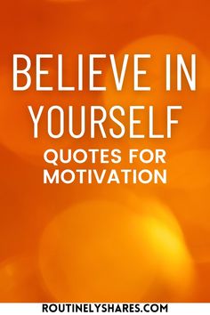 an orange background with the words believe in yourself, quotes for motivation and self - care